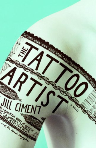 The Tattoo Artist by Jill Ciment Published by Vintage Books USA 2006